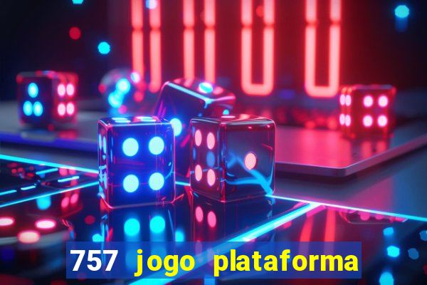 757 jogo plataforma paga mesmo