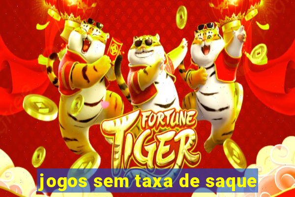 jogos sem taxa de saque