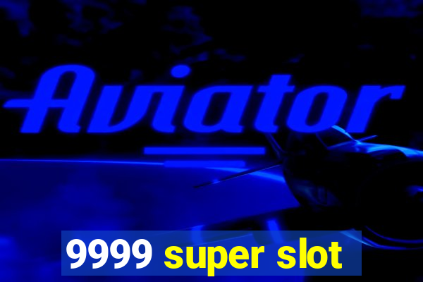 9999 super slot