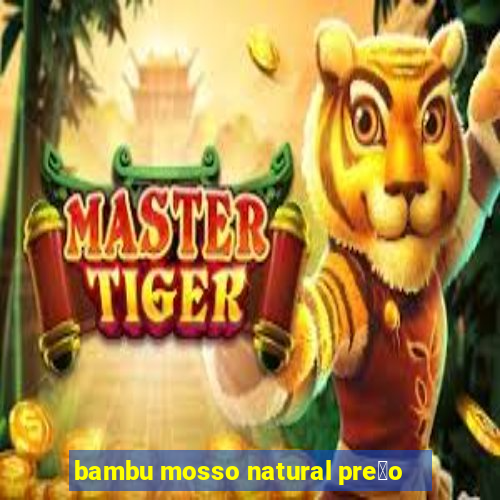 bambu mosso natural pre莽o