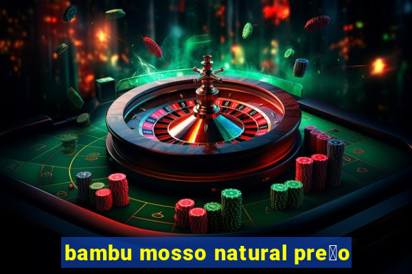 bambu mosso natural pre莽o