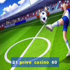 21 prive casino 60 no deposit free spins