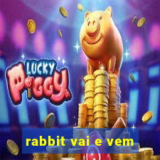 rabbit vai e vem