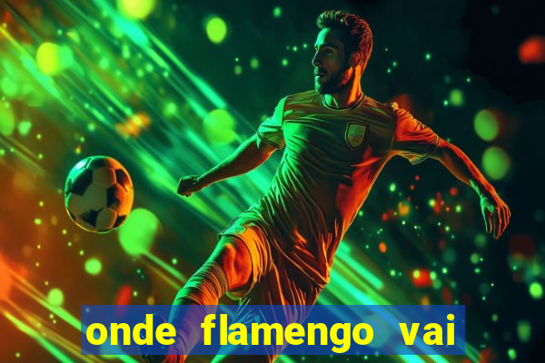 onde flamengo vai jogar hoje