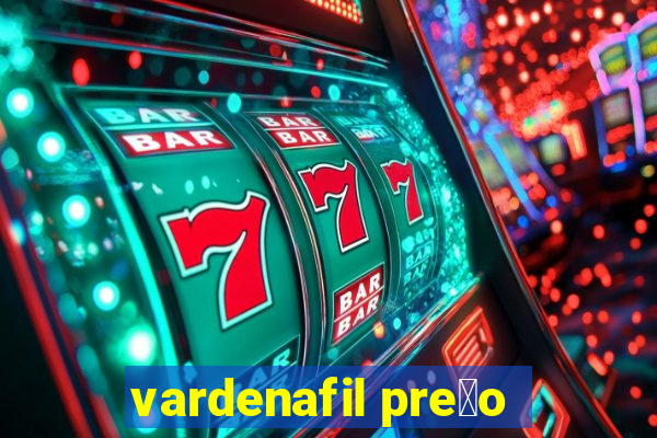 vardenafil pre莽o