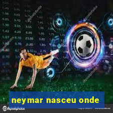 neymar nasceu onde