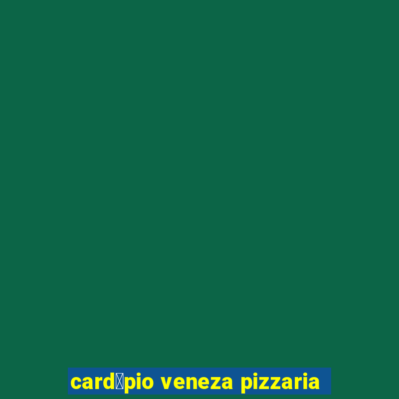 card谩pio veneza pizzaria