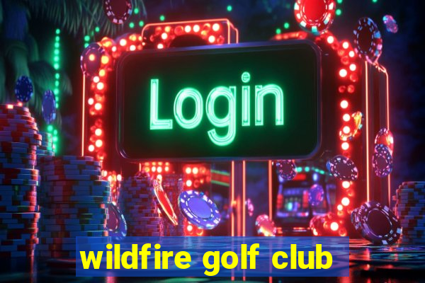 wildfire golf club