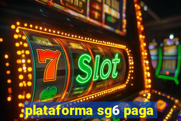 plataforma sg6 paga