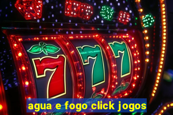 agua e fogo click jogos