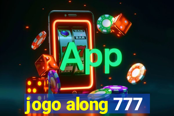 jogo along 777