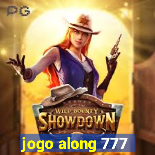 jogo along 777