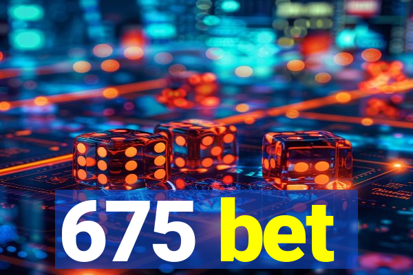 675 bet