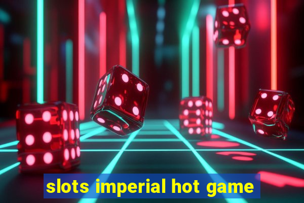 slots imperial hot game