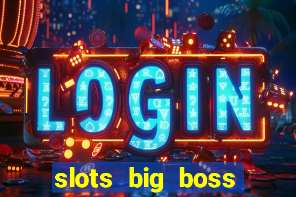 slots big boss paga mesmo