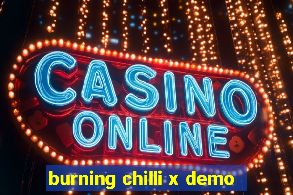 burning chilli x demo