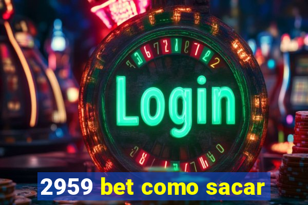 2959 bet como sacar