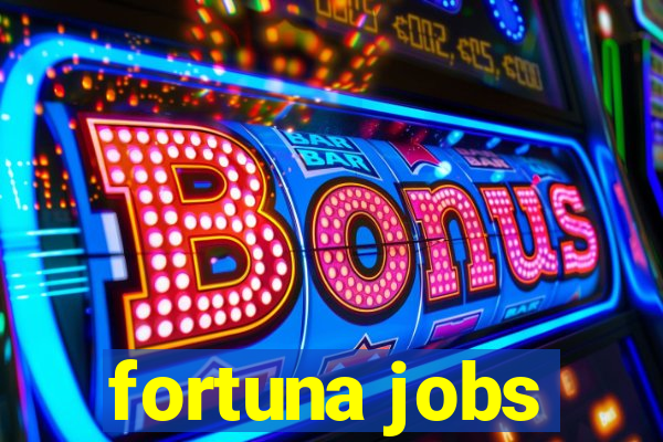 fortuna jobs