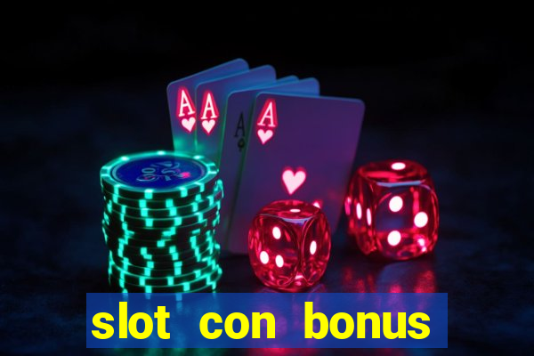 slot con bonus immediato senza deposito