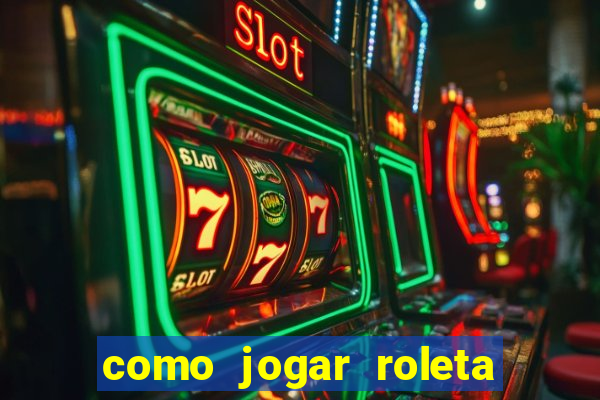 como jogar roleta cassino online