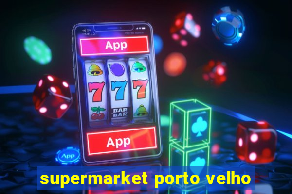 supermarket porto velho