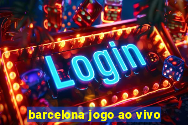 barcelona jogo ao vivo