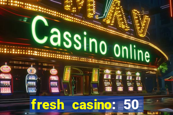 fresh casino: 50 free spins