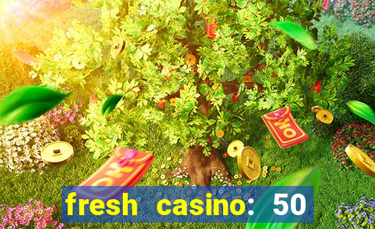 fresh casino: 50 free spins