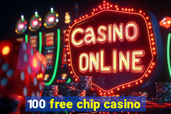 100 free chip casino