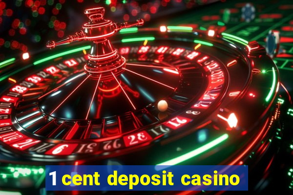 1 cent deposit casino