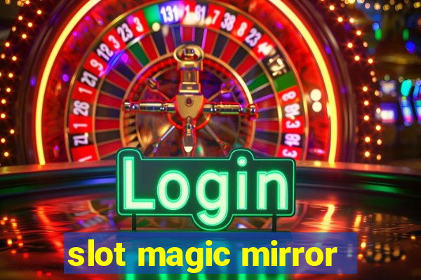 slot magic mirror