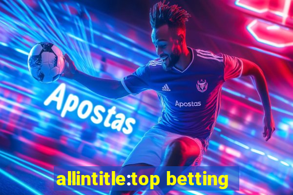 allintitle:top betting