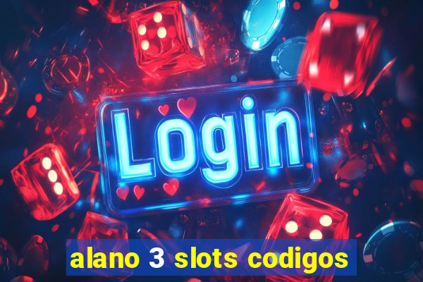 alano 3 slots codigos