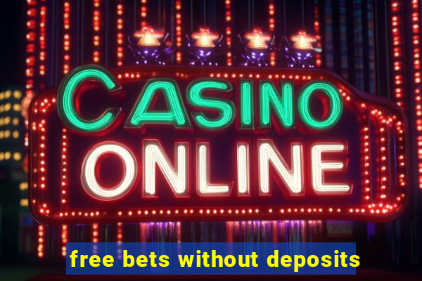 free bets without deposits