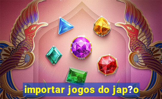 importar jogos do jap?o