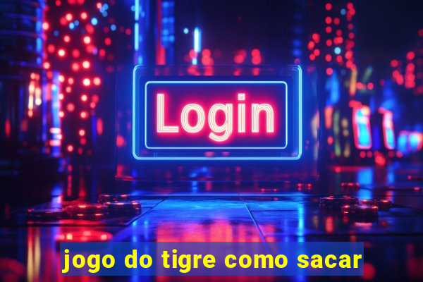 jogo do tigre como sacar