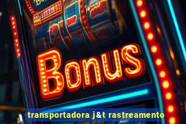 transportadora j&t rastreamento