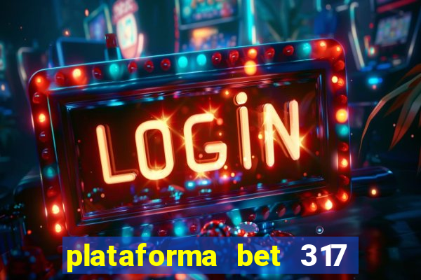 plataforma bet 317 茅 confi谩vel