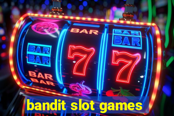 bandit slot games