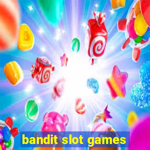 bandit slot games