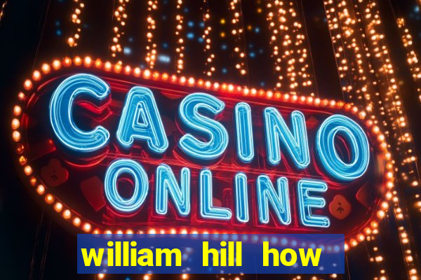 william hill how to bet