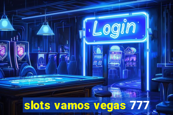 slots vamos vegas 777