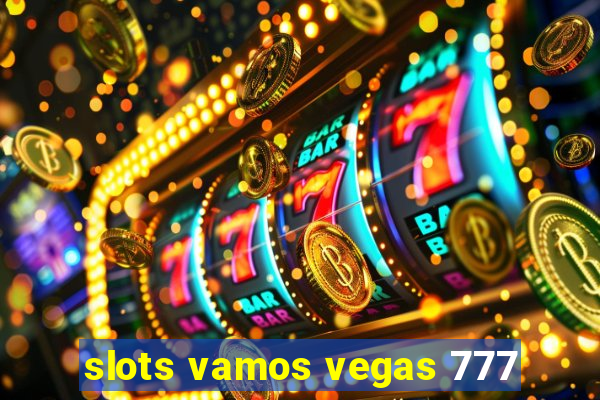 slots vamos vegas 777