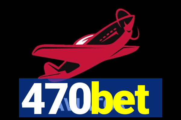 470bet