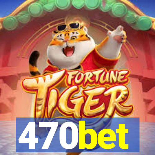 470bet