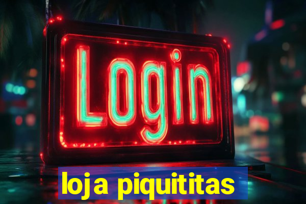 loja piquititas