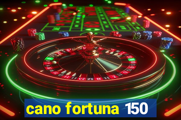 cano fortuna 150