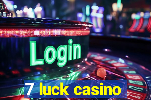 7 luck casino