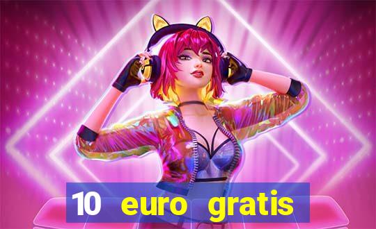 10 euro gratis drückglück casino ohne einzahlung