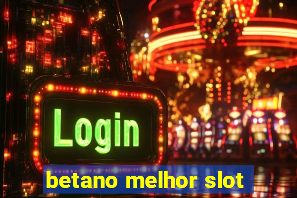 betano melhor slot